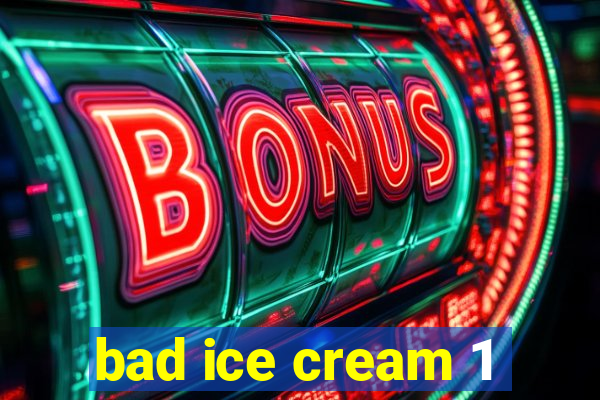 bad ice cream 1